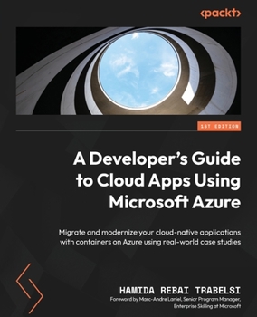 Paperback A Developer's Guide to Cloud Apps Using Microsoft Azure: Migrate and modernize your cloud-native applications with containers on Azure using real-worl Book