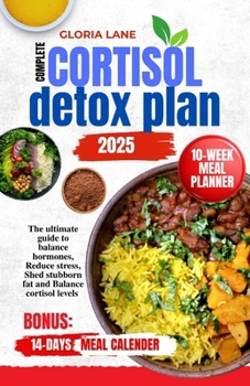 Paperback Complete cortisol detox plan 2025: The ultimate guide to balance hormones, Reduce stress, Shed stubborn fat and Balance cortisol levels Book