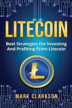Paperback Litecoin: Best Strategies For Investing And Profiting From Litecoin Book
