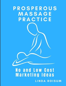 Paperback Prosperous Massage Practice: No and Low Cost Marketing Ideas for Massage Therapists Book