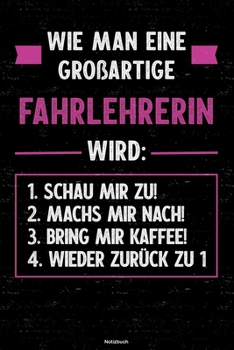 Wie man eine großartige Fahrlehrerin wird: Notizbuch: Fahrlehrerin Journal DIN A5 liniert 120 Seiten Geschenk (German Edition)