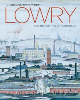 Hardcover Lowry and the Painting of Modern Life Book