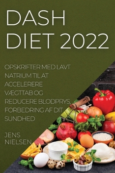 Paperback Dash Diet 2022: Opskrifter Med Lavt Natrium Til at Accelerere VÆgttab Og Reducere Blodprys, Forbedring AF Dit Sundhed [Danish] Book