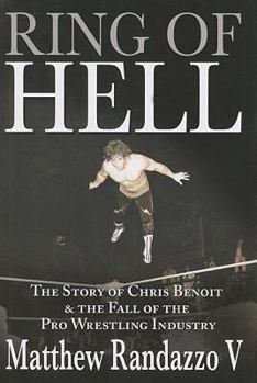 Hardcover Ring of Hell: The Story of Chris Benoit and the Fall of the Pro Wrestling Industry Book