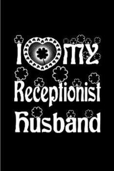 I love my Receptionist husband: Receptionist Notebook journal Diary Cute funny  humorous blank lined notebook Gift for student school college ruled ... Working employee appreciation (gag gifts)