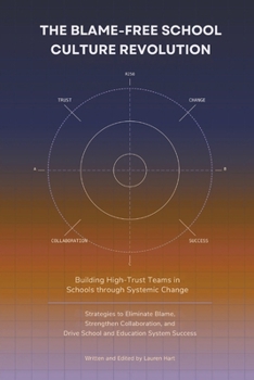 Paperback The Blame-Free School Culture Revolution: Building High-Trust Teams in Schools through Systemic Change: Strategies to Eliminate Blame, Strengthen Coll Book