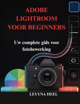 Paperback Adobe Lightroom Voor Beginners: Uw complete gids voor fotobewerking [Dutch] Book