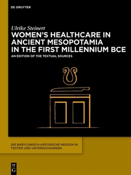 Hardcover Women's Healthcare in Ancient Mesopotamia in the First Millennium Bce: An Edition of the Textual Sources Book