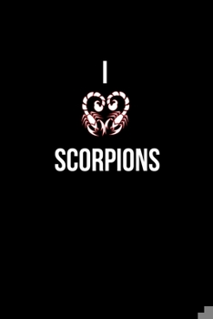 I Love Scorpions: Notebook For Scorpion Wildlife And Nature Fans Scorpio Zodiac Sign Journal Gift For Wife Or Husband Horoscope Astrology Memobook Scorpions Notebook Signs Of The Zodiac Scorpio Note B