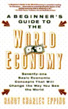 Paperback Beginner's Guide to the World Economy: 71 Basic Economic Concepts That Will Change the Way You See the World Book