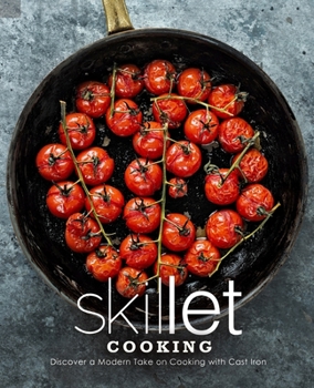 Paperback Skillet Cooking: Discover a Modern Take on Cooking with Cast Iron Book