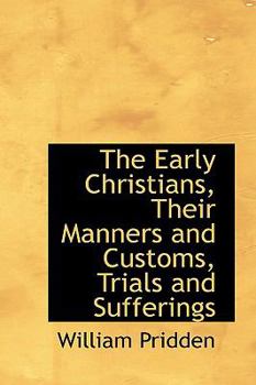 Paperback The Early Christians, Their Manners and Customs, Trials and Sufferings Book