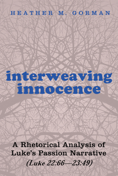 Paperback Interweaving Innocence: A Rhetorical Analysis of Luke's Passion Narrative (Luke 22:66--23:49) Book