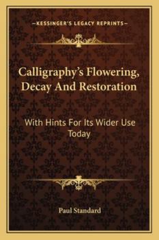 Paperback Calligraphy's Flowering, Decay And Restoration: With Hints For Its Wider Use Today Book