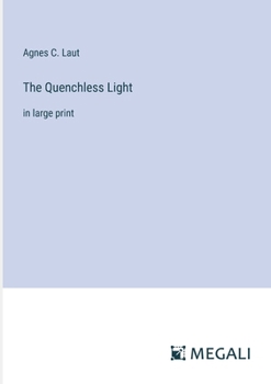 Paperback The Quenchless Light: in large print Book