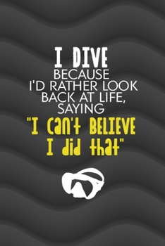 Paperback I Dive Because I'd Rather Look Back At Life, Saying "I Can't Believe I did that": All Purpose 6x9 Blank Lined Notebook Journal Way Better Than A Card Book