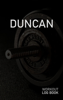 DUNCAN: Blank Daily Workout Log Book | Track Exercise Type, Sets, Reps, Weight, Cardio, Calories, Distance & Time | Space to Record Stretches, Warmup, ... First Name Initial D Dumbbell Cover