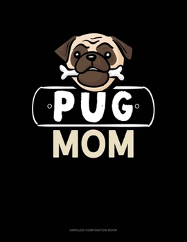 Pug Mom: Unruled Composition Book