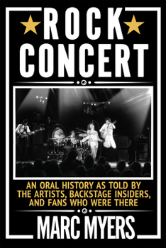 Paperback Rock Concert: An Oral History as Told by the Artists, Backstage Insiders, and Fans Who Were There Book