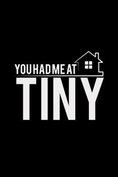 You had me at tiny: 6x9 TINY HOUSE | lined | ruled paper | notebook | notes
