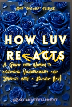 Paperback How Luv Re-Acts!: A Guide for Women to access Vulnerability and Intimacy with a Black Man! Book