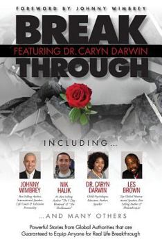 Paperback Break Through Featuring Dr. Caryn Darwin: Powerful Stories from Global Authorities That Are Guaranteed to Equip Anyone for Real Life Breakthroughs Book