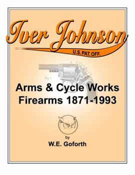 Iver Johnson's Arms & Cycle Works Firearms 1871-1993