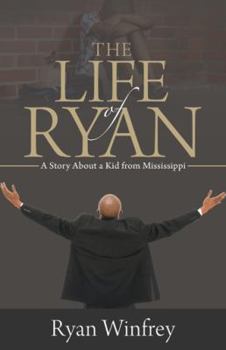 Paperback The Life of Ryan: A Story About a Kid from Mississippi Book