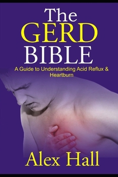 Paperback The GERD Bible: A Guide to Understanding Acid Reflux & Heartburn Book