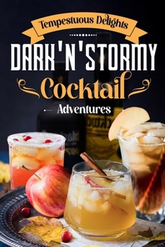 Paperback Tempestuous Delights: Dark 'N' Stormy Cocktail Adventures: Cocktail Recipes Book