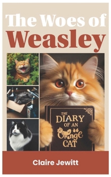 The Woes of Weasley: The Diary of an Orange Cat