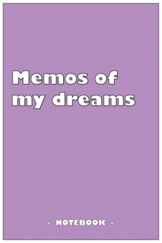 Memos of my dreams - To draw and note down your dreams memories, emotions and interpretations: 6"x9" notebook with 110 blank lined pages