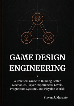 Paperback Game Design Engineering: A Practical Guide to Building Better Mechanics, Player Experiences, Levels, Progression Systems, and Playable Worlds Book