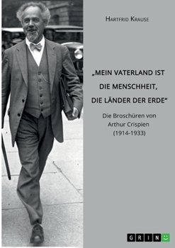 "Mein Vaterland ist die Menschheit, die Länder der Erde. Die Broschüren von Arthur Crispien (1914-1933)