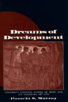 Paperback Dreams of Development: Colombia's National School of Mines and Its Engineers, 1887-1970 Book