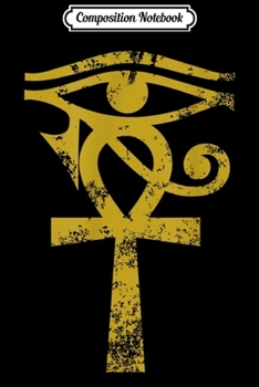 Composition Notebook: Ancient Egyptian Eye Of Horus Ankh Egypt Archaeologis Journal/Notebook Blank Lined Ruled 6x9 100 Pages