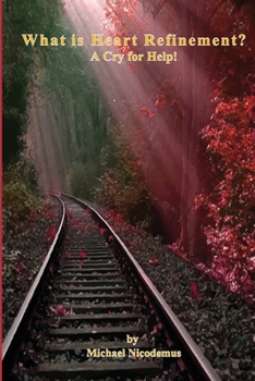 Paperback What is Heart Refinement?: A Cry For Help! Book