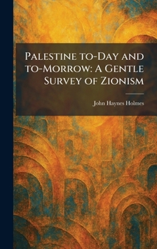 Palestine To-Day and To-Morrow: A Gentle Survey of Zionism