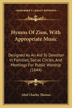 Paperback Hymns Of Zion, With Appropriate Music: Designed As An Aid To Devotion In Families, Social Circles, And Meetings For Public Worship (1844) Book