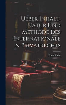 Ueber Inhalt, Natur Und Methode Des Internationalen Privatrechts