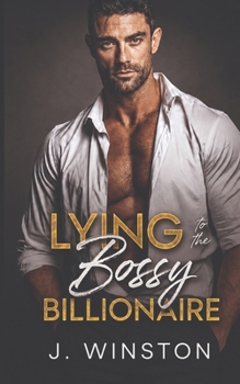 Paperback Lying To The Bossy Billionaire: A Forbidden, Secret Identity Romance Book