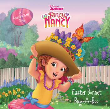 Disney Junior Fancy Nancy: Easter Bonnet Bug-A-Boo: A Scratch  Sniff Story