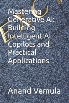 Paperback Mastering Generative AI: Building Intelligent AI Copilots and Practical Applications Book