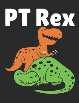 Paperback PT Rex: Physical Therapy Notebook, Blank Paperback Book, Physical Therapist Appreciation Gift, 150 pages, college ruled Book