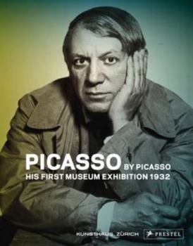 Hardcover Picasso by Picasso: His First Museum Exhibition, 1932 Book