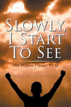 Paperback Slowly, I Start To See: The Person I Want To Be Book