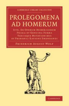 Paperback Prolegomena Ad Homerum: Sive, de Operum Homericorum Prisca Et Genuina Forma Variisque Mutationibus Et Probabili Ratione Emendandi [Latin] Book