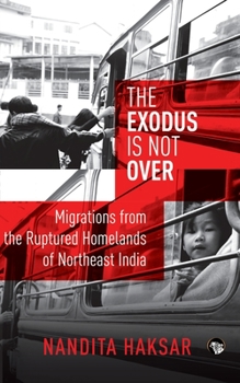 Paperback The Exodus Is Not Over: Migrations from the Ruptured Homelands of Northeast India [Large Print] Book