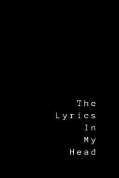 Paperback The Lyrics In My Head: Lyrics Notebook - College Rule Lined Writing and Notes Journal (Songwriters Journal) Book