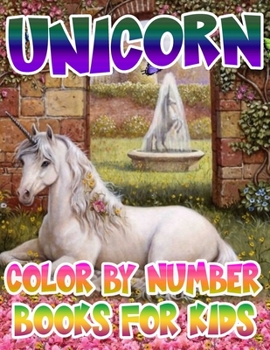 Unicorn Color By Number Books For Kids: Unicorn Coloring Book and Educational Activity Books for Kids Ages 4-8